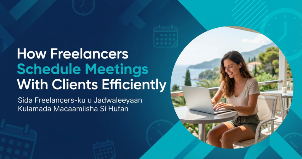 How Freelancers Schedule Meetings With Clients Efficiently